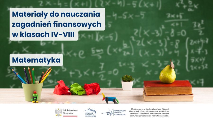 Materiały do nauczania zagadnień finansowych w klasach IV-VIII matematyka